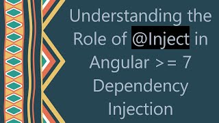 Understanding the Role of @ Inject in Angular  = 7 Dependency Injection