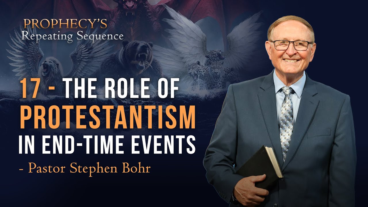 17. Роль протестантизма в событиях конца времён – Стивен Бор || Ведущий: Повторение пророчества