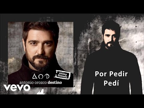 Antonio Orozco, Pablo Lopez - Por Pedir Pedí