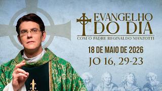 EVANGELHO DO DIA 18/05/2026 | Jo 16, 29 - 23 | ⁨ @PadreManzottiOficial