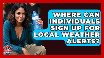 Where Can Individuals Sign Up for Local Weather Alerts? | Your Emergency Planner