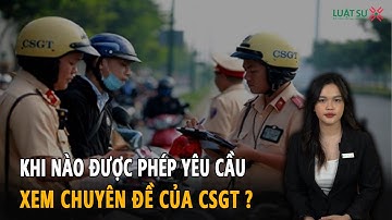 Người dân có được yêu cầu xem chuyên đề của Cảnh sát giao thông?
