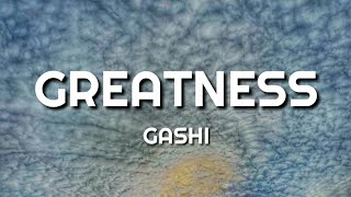 Gashi - Greatness (Lyrics)