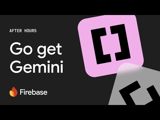 Firebase After Hours #2: Go get Gemini