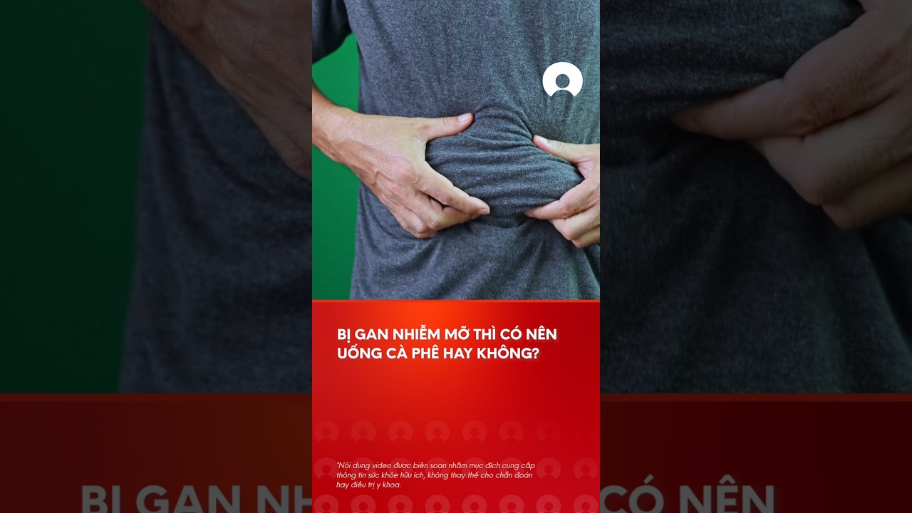 NgÆ°á»i bá»‹ gan nhiá»…m má»¡ cÃ³ nÃªn uá»‘ng cÃ  phÃª?
