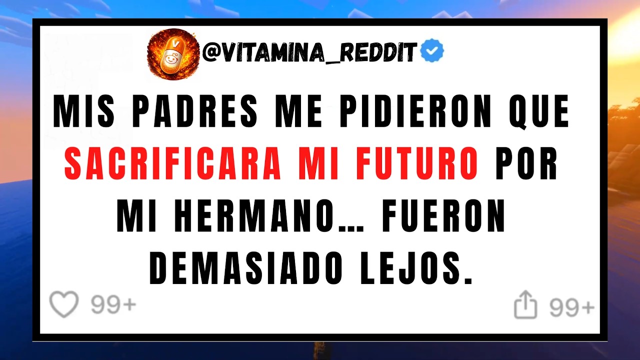 Mis padres me pidieron que SACRIFICARA MI FUTURO por mi hermano… FUERON DEMASIADO LEJOS