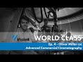Oliver Millar, csc - Advanced Commercial Cinematography - World Class: Ep. 4