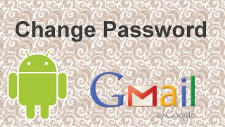 Change Gmail password on android - 2015