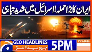 Iran Israel War - Middle East Latest Update Geo News 5Pm Headlines 15 March 2026