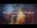 Fall Out Boy - Wilson (Expensive Mistakes) [Lyrics]
