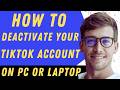 How To Deactivate Your TikTok Account On Pc- Step By Step