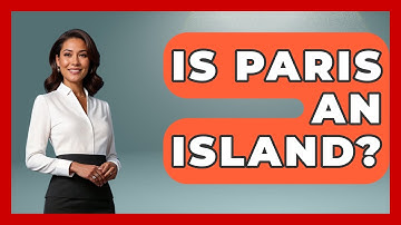 Is Paris An Island? - France Fact File