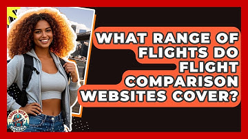 What Range Of Flights Do Flight Comparison Websites Cover? - Travel With A Backpack