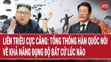 Liên Triều cực căng: Tổng thống Hàn Quốc nói về khả năng đụng độ bất cứ lúc nào