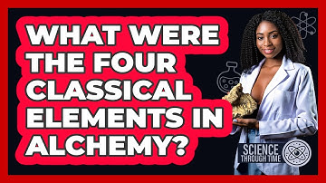 What Were The Four Classical Elements In Alchemy? - Science Through Time