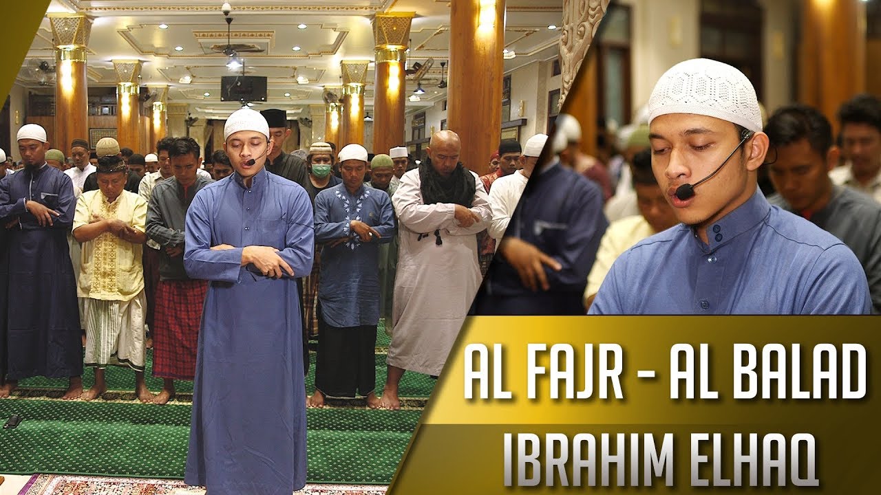 Imam Sholat Merdu || Surat Al Fatiha - Al Fajr & Al Balad || Ibrahim Elhaq