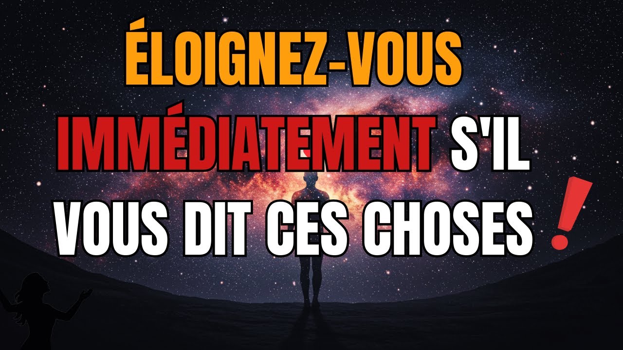 S'il vous dit ces choses, ÉLOIGNEZ-VOUS immédiatement ! - Message de l'univers