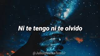 Ni te tengo ni te olvido 💫 [Letras] • Julio Iglesias Tumblr