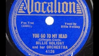 Billie Holiday &quot;You Go To My Head&quot; (1938) LYRICS HERE Billie Holiday &amp; Her Orchestra