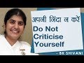 Do Not Criticise Yourself: Ep 7: BK Shivani (Hindi)