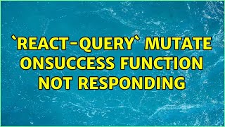 `react-query` mutate onSuccess function not responding (2 Solutions!!)