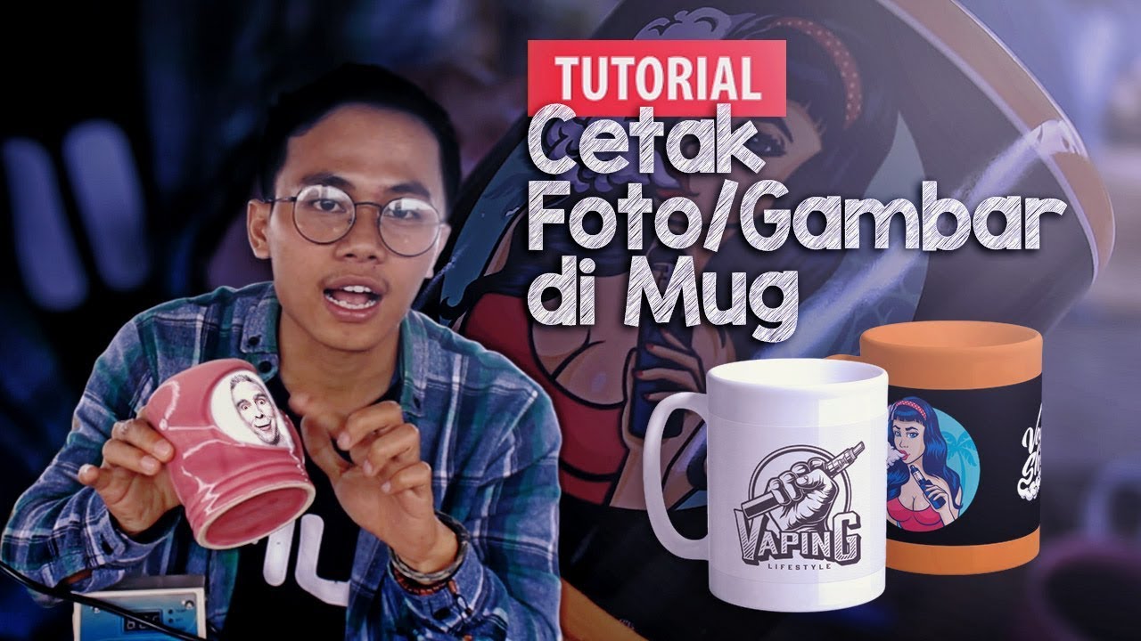 TUTORIAL CETAK  FOTO GAMBAR  DI  MUG  YouTube