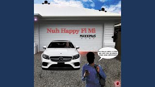 Nuh Happy Fi Mi - Maxximus