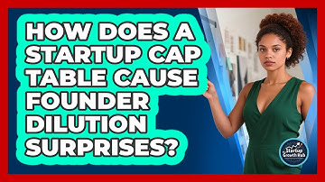 How Does A Startup Cap Table Cause Founder Dilution Surprises? - The Startup Growth Hub