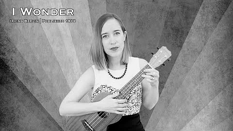 I Wonder | Irving Berlin | Sarah Moyer | Ukulele