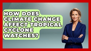 How Does Climate Change Affect Tropical Cyclone Watches? - Weather Watchdog