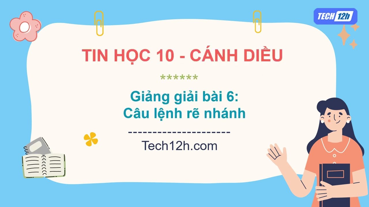 Giảng bài 6 (Chủ đề F): Câu lệnh rẽ nhánh | Bài giảng Tin học 10 Cánh diều. - youtube