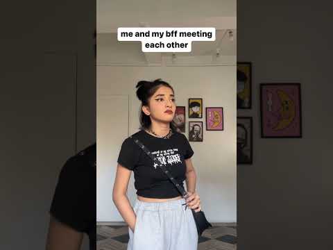 Me and my bff meeting each other