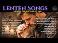 Lenten Songs 2026 LYRICS Beautiful Catholic Songs For Lent For Prayer Meditation
