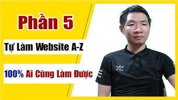 Hướng dẫn tự làm website A-z Phần 5: Cách cài đặt theme và các tùy chỉnh theo ý muốn