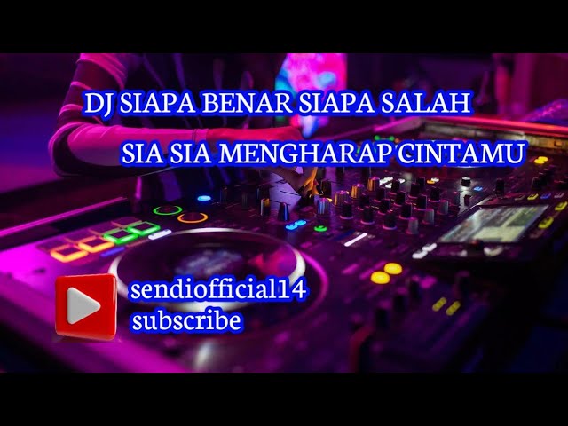 DJ SIAPA BENAR SIAPA SALAH class=