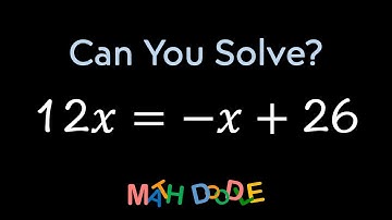 Solving Linear Equation “12𝑥 = –𝑥 + 26” | Step-by-Step Algebra Solution - Math Doodle