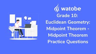 Grade 10 - Euclidean Geometry: Midpoint Theorem (midpoint theorem practice questions)