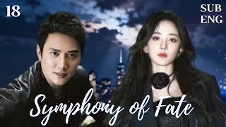 【ENGSUB】18 - Symphony of Fate  -命运交响曲 |Yang Mi, Feng Shaofeng #yangmi #cdrama #full