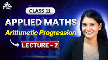 Class 11 Applied Maths | Arithmetic Progression (AP) Lecture 2 | Full Concept & Examples