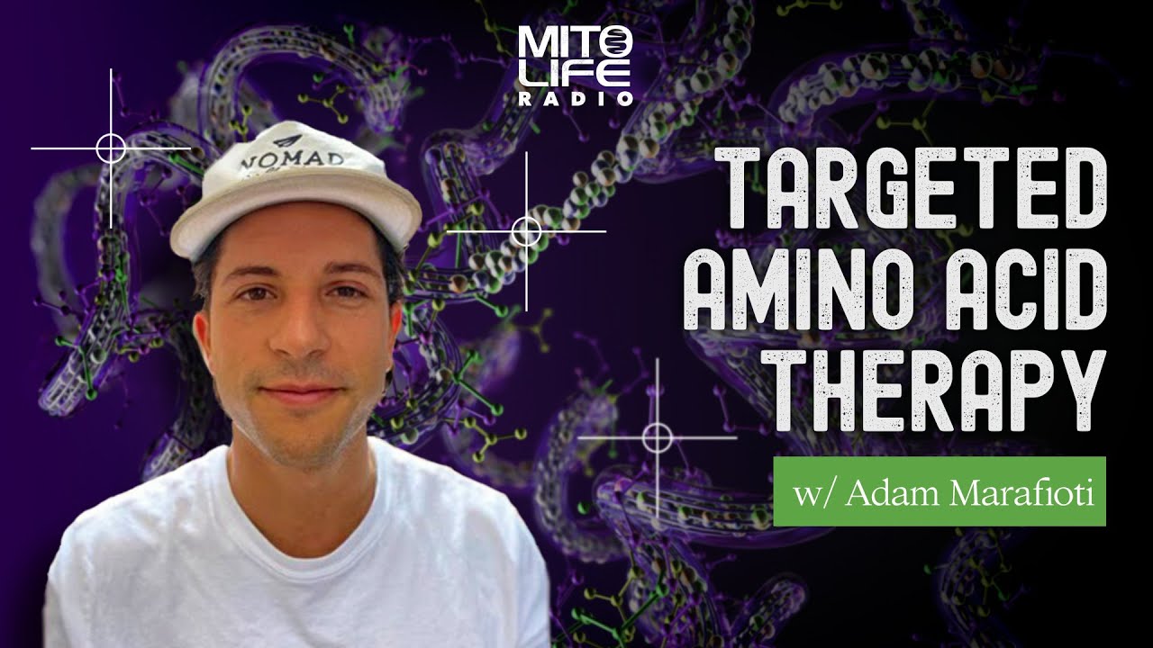 Targeted Amino Acid Therapy w/ Adam Marafioti | Mitolife Radio Ep. #238 - YouTube