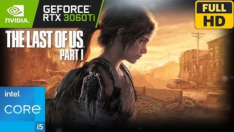 The Last of Us™ Part I | RTX 3060 Ti + i5-11400 | 1080p 60FPS