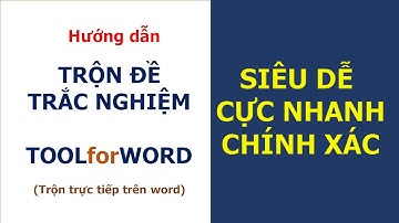 TRỘN ĐỀ TRẮC NGHIỆM SIÊU DỄ - SIÊU NHANH