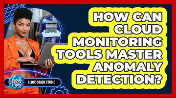 How Can Cloud Monitoring Tools Master Anomaly Detection? - Cloud Stack Studio