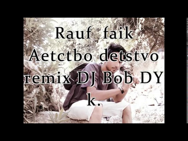 Rauf faik aetctbo detstvo remix ft Dj Bob DY 2019