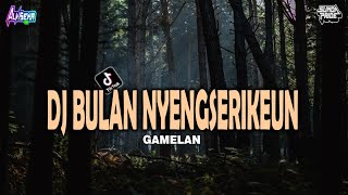 DJ BULAN NYENGSERIKEUN [GAMELAN] SUNDA PRIDE VIRAL TIKTOK 2024