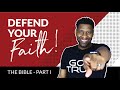 How to Defend Your Faith [The Bible - Part I]