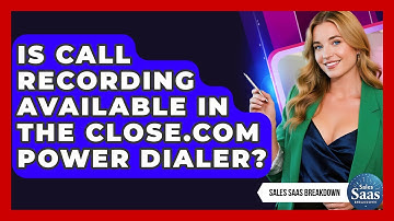 Is Call Recording Available In The Close.com Power Dialer? - Sales Saas Breakdown