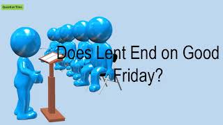 Does Lent End On Good Friday