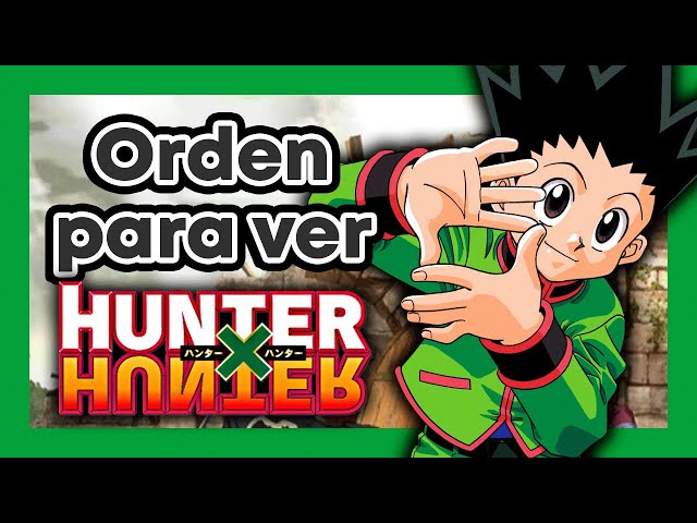 ORDEN para ver HUNTER X HUNTER - Orden Cronologico de Hunter × Hunter 