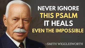 Never Ignore this Psalm, It Heals Even the Impossible _ Smith Wigglesworth Motivational Speech